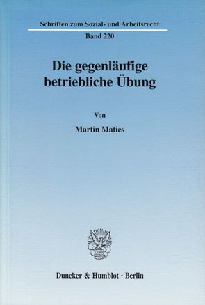 Die gegenläufige betriebliche Übung. von Maties,  Martin