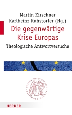 Die gegenwärtige Krise Europas von Aguicenoglu,  Hüseyin, Becker,  Patrick, Grössl,  Johannes, Hoffmann,  Veronika, Junker-Kenny,  Maureen, Kirschner,  Martin, Kubasiak,  Piotr, Manemann,  Jürgen, Mooney,  Hilary A., Nagel,  Christiane, Riedenauer,  Markus, Rudolph,  Moritz, Ruhstorfer,  Karlheinz