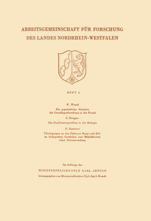 Die gegenwärtige Situation der Grundlagenforschung in der Physik. Das Duplikantenproblem in der Biologie. Überlegungen zu den Faktoren Raum und Zeit im biologischen Geschehen und Möglichkeiten einer Nutzanwendung von Weizel,  Walter