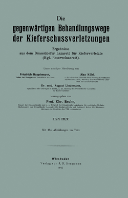 Die gegenwärtigen Behandlungswege der Kieferschussverletzungen von Bruhn,  Chr., Hautmeyer,  Friedrich, Kühl,  Max, Lindemann,  August