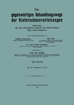 Die Gegenwärtigen Behandlungswege der Kieferschussverletzungen von Bruhn,  Chr., Hautmeyer,  Friedrich, Kühl,  Max, Lindemann,  August