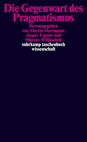 Die Gegenwart des Pragmatismus von Hartmann,  Martin, Liptow,  Jasper, Willaschek,  Marcus