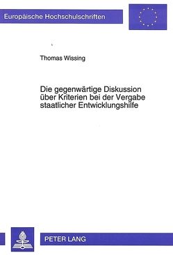 Die gegenwärtige Diskussion über Kriterien bei der Vergabe staatlicher Entwicklungshilfe von Wissing,  Thomas