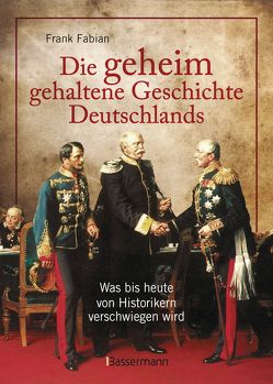 Die geheim gehaltene Geschichte Deutschlands von Fabian,  Frank