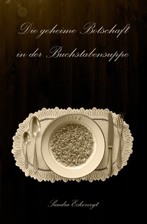 Die geheime Botschaft in der Buchstabensuppe von Eckervogt,  Sandra
