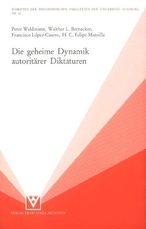 Die geheime Dynamik autoritärer Diktaturen von Bernecker,  Walther L., López-Casero,  Francisco, Mansilla,  H C, Waldmann,  Peter