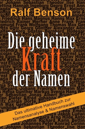 Die geheime Kraft der Namen – Das ultimative Handbuch zur Namensanalyse & Namenswahl von Benson,  Ralf