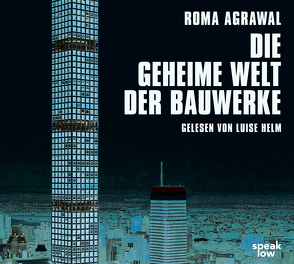 Die geheime Welt der Bauwerke von Agrawal,  Roma, Helm,  Luise