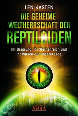 Die geheime Weltherrschaft der Reptiloiden von Kasten,  Len