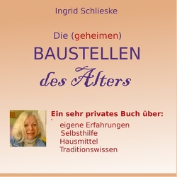 Die (geheimen) Baustellen des Alters von Schlieske,  Ingrid