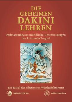 Die Geheimen Dakini-Lehren von Chung,  Corinna, Kongtrul,  Jamgon, Kunsang,  Erik Pema, Minden,  Sabine von, Padmasambhava, Schmidt,  Erik Hein, Tulku,  Urgyen (Rinpoche)