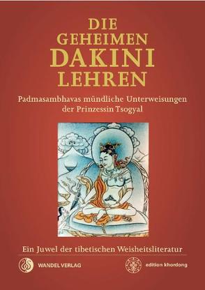 Die Geheimen Dakini-Lehren von Chung,  Corinna, Kongtrul,  Jamgon, Kunsang,  Erik Pema, Minden,  Sabine von, Padmasambhava, Schmidt,  Erik Hein, Tulku,  Urgyen (Rinpoche)