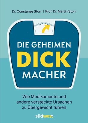 Die geheimen Dickmacher – Wie Medikamente und andere versteckte Ursachen zu Übergewicht führen von Storr,  Constanze Dr., Storr,  Martin Prof. Dr.