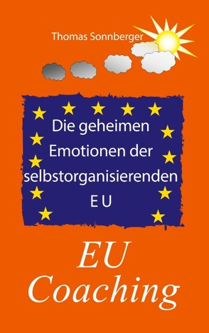 Die geheimen Emotionen der selbstorganisierenden Europäischen Union von Sonnberger,  Thomas