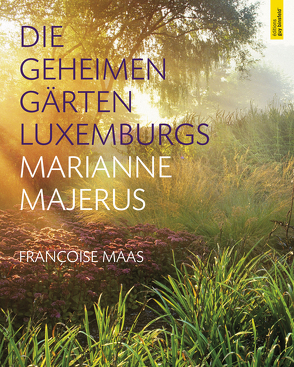 Die geheimen Gärten Luxemburgs von Maas,  Françoise, Majerus,  Marianne