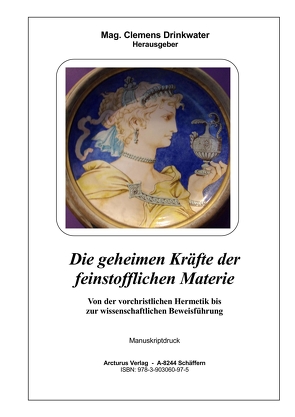 Die geheimen Kräfte der feinstofflichen Materie von Drinkwater,  Mag. Clemens