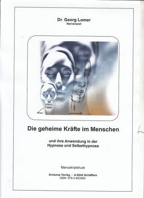 Die geheimen Kräfte im Menschen und ihre Anwendung in der Hypnose und Selbsthypnose von Dr. Lomer,  Georg