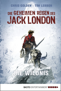 Die geheimen Reisen des Jack London von Golden,  Christopher, Lebbon,  Tim, McMahon,  Collin