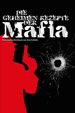 Die geheimen Rezepte der Mafia von Don Coltello
