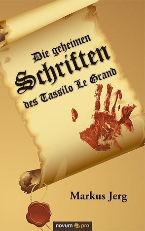 Die geheimen Schriften des Tassilo Le Grand von Jerg,  Markus