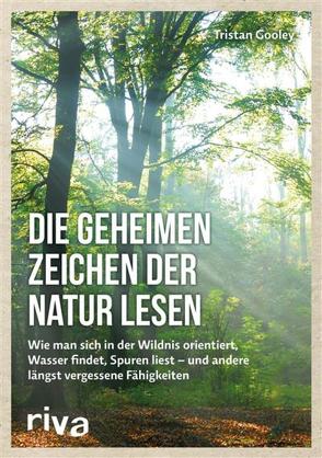 Die geheimen Zeichen der Natur lesen von Gooley,  Tristan, Panzacchi,  Dr. Cornelia