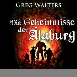 Die Geheimnisse der Âlaburg von Reinbold,  Marco Sven, Walters,  Greg