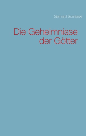 Die Geheimnisse der Götter von Somieski,  Gerhard