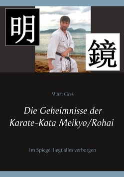 Die Geheimnisse der Karate-Kata Meikyo/Rohai von Cicek,  Murat