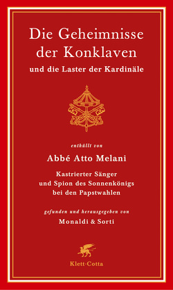 Die Geheimnisse der Konklaven und die Laster der Kardinäle von Kopetzki,  Annette, Melani,  Atto, Monaldi,  Rita, Sorti,  Francesco