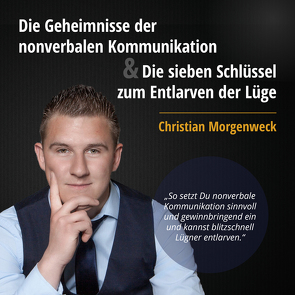 Die Geheimnisse der nonverbalen Kommunikation & Die sieben Schlüssel zum Entlarven der Lüge von Morgenweck,  Christian, Pfeiffer,  Martin