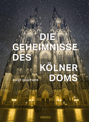 Die Geheimnisse des Kölner Doms von Günther,  Ralf