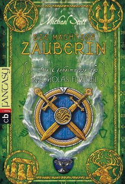 Die Geheimnisse des Nicholas Flamel – Die mächtige Zauberin von Höfker,  Ursula, Scott,  Michael