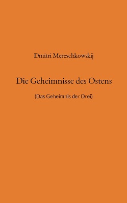 Die Geheimnisse des Ostens von Mereschkowskij,  Dmitri, Weigt,  Detlef