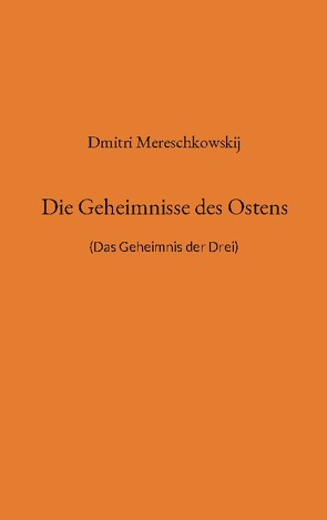 Die Geheimnisse des Ostens von Mereschkowskij,  Dmitri, Weigt,  Detlef