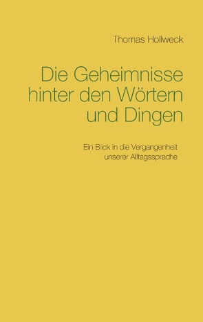 Die Geheimnisse hinter den Wörtern und Dingen von Hollweck,  Thomas