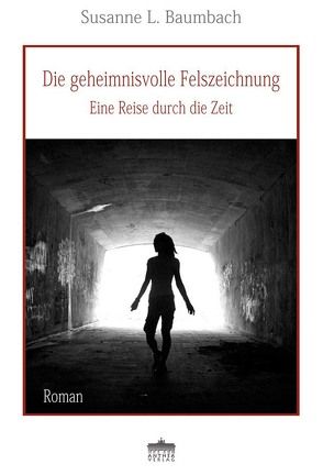 Die geheimnisvolle Felszeichnung. Eine Reise durch die Zeit von Baumbach,  Susanne L.