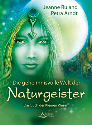 Die geheimnisvolle Welt der Naturgeister von Arndt,  Petra, Ruland,  Jeanne, Schirner Verlag