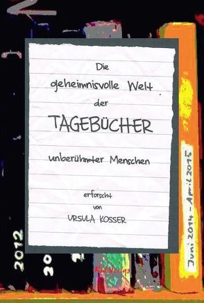 Die geheimnisvolle Welt der Tagebücher unberühmter Menschen von Kosser,  Ursula