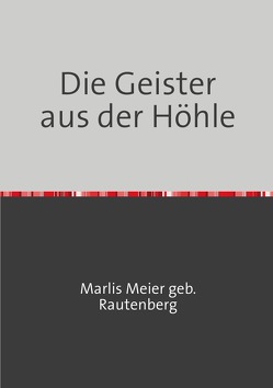 Die Geister aus der Höhle von Meier geb Rautenberg,  Marlis