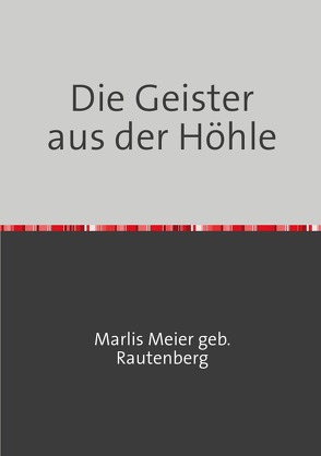 Die Geister aus der Höhle von Meier geb Rautenberg,  Marlis