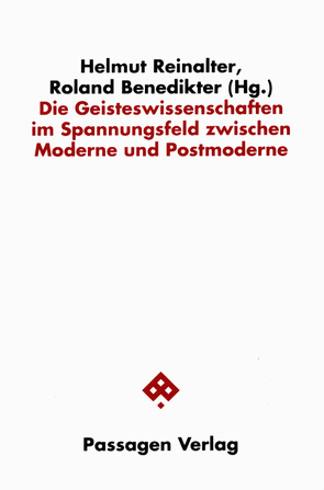 Die Geisteswissenschaften im Spannungsfeld zwischen Moderne und Postmoderne von Benedikter,  Roland, Reinalter,  Helmut