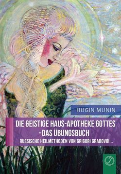 DIE GEISTIGE HAUS-APOTHEKE GOTTES – DAS ÜBUNGSBUCH. Russische Heilmethoden von Grigori Grabovoi… von Jelezky Publishing