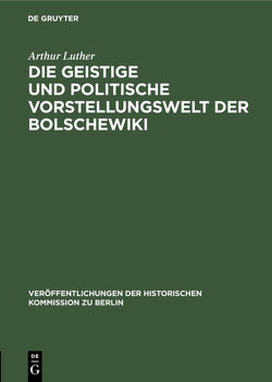 Die geistige und politische Vorstellungswelt der Bolschewiki von Luther,  Arthur