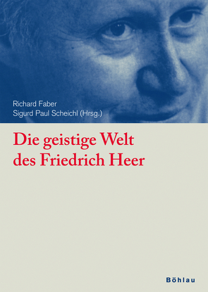 Die geistige Welt des Friedrich Heer von Faber,  Richard, Gaisbauer,  Adolf, Scheichl,  Sigurd Paul