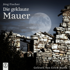 Die geklaute Mauer von Batek,  Erich, Fischer,  Jörg