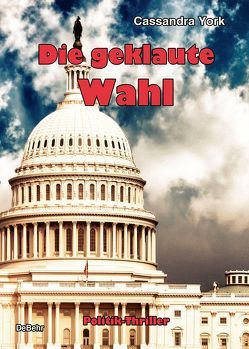 Die geklaute Wahl – Politik-Thriller von York,  Cassandra