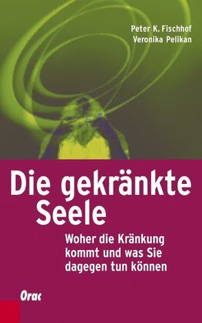 Die gekränkte Seele von Fischhof,  Peter K, Pelikan,  Veronika