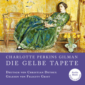 Die gelbe Tapete von Detoux,  Christian, Grist,  Felicity, Perkins Gilman,  Charlotte