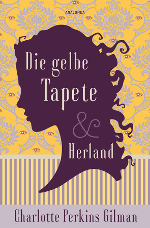 Die gelbe Tapete & Herland von Chodor,  Vanessa, Gruttmann,  Rebecca, Lindner,  Anna Sophie, Perkins Gilman,  Charlotte, Seidel,  Ken Patrick, Wilhelm,  Sabine, Zuchowski,  Sarah