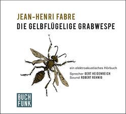 Die gelbflügelige Grabwespe von Fabre,  Jean-Henri, Heidenreich,  Gert, Koch,  Friedrich, Rehnig,  Robert